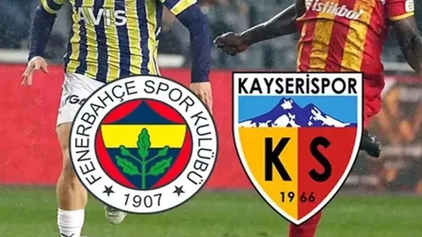 Fenerbahçe- Kayserispor Maçı Ne Zaman ve Saat Kaçta?